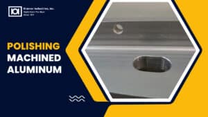 Polishing Machined Aluminum
