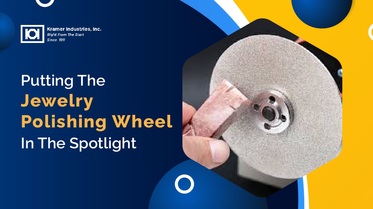 Putting The Jewelry Polishing Wheel In The Spotlight-Kramer