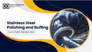 Stainless Steel Polishing and Buffing - Kramer Inc