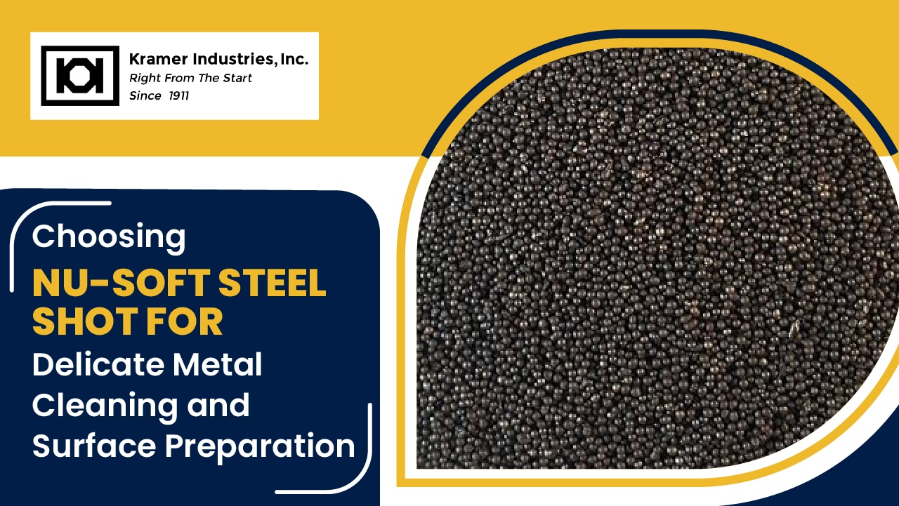 Choosing Nu-Soft Steel Shot for Delicate Metal Cleaning and Surface Preparation